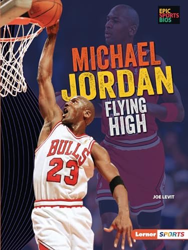 Michael Jordan: Flying High (Epic Sports Bios (Lerner ™ Sports